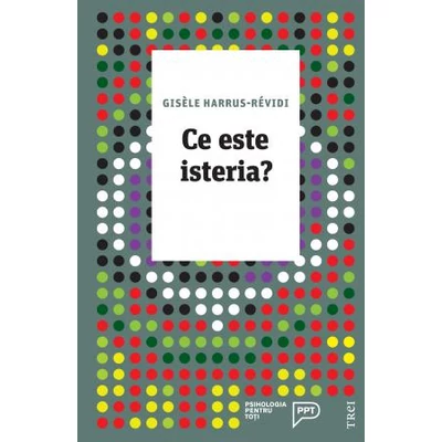 Ce este isteria? - Gisele Harrus-Revidi