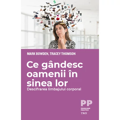 Ce gandesc oamenii in sinea lor Descifrarea limbajului corporal - Mark Bowden, Tracey Thomson
