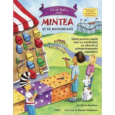 Ce sa faci cand mintea ti se blocheaza - Dawn Huebner, Bonnie Matthews