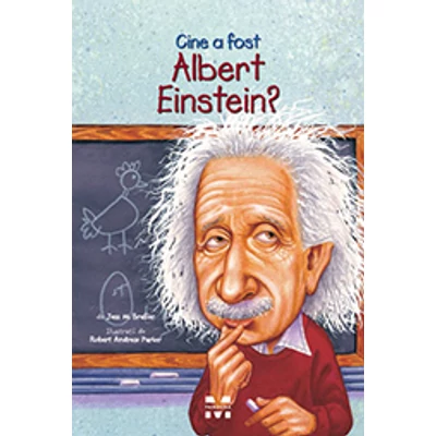 Cine a fost Albert Einstein? - Jess M. Brallier, Robert Andrew Parker