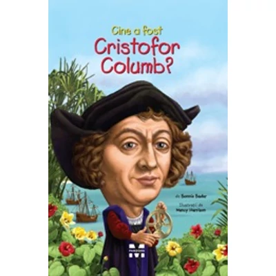 Cine a fost Cristofor Columb? - Bonnie Bader, Nancy Harrison