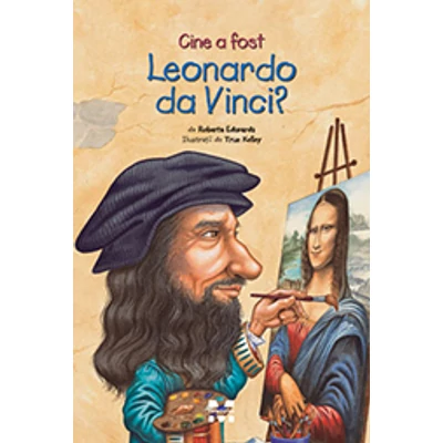 Cine a fost Leonardo da Vinci? - Roberta Edwards , True Kelley