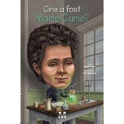Cine a fost Marie Curie? - Megan Stine