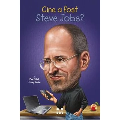 Cine a fost Steve Jobs? - Pam Pollack , Meg Belviso