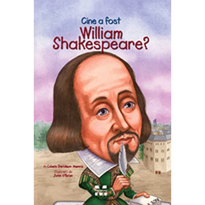 Cine a fost William Shakespeare? - Celeste Davidson Mannis, John O’Brien