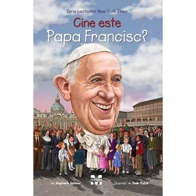 Cine este Papa Francisc? - Stephanie Spinner