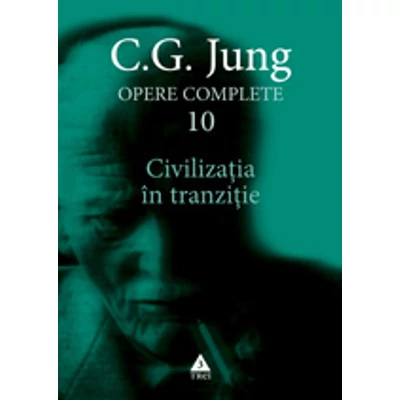 Civilizatia in tranzitie - Opere Complete, vol 10 - C.G. Jung