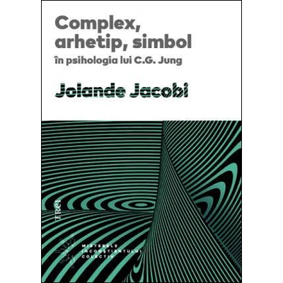 Complex, arhetip, simbol in psihologia lui CG Jung - Jolande Jacobi