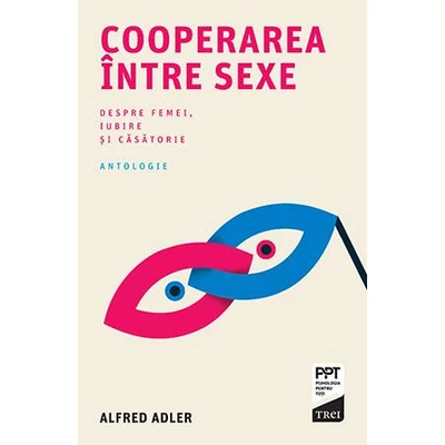 Cooperarea intre sexe Despre femei, iubire si casatorie - Alfred Adler