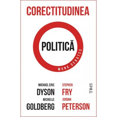 Corectitudinea politica - Jordan B. Peterson, Stephen Fry, Michael Eric Dyson, Michelle Goldberg