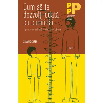 Cum sa te dezvolti odata cu copiii tai 7 puncte de cotitura in viata unui parinte - Seamus Carey
