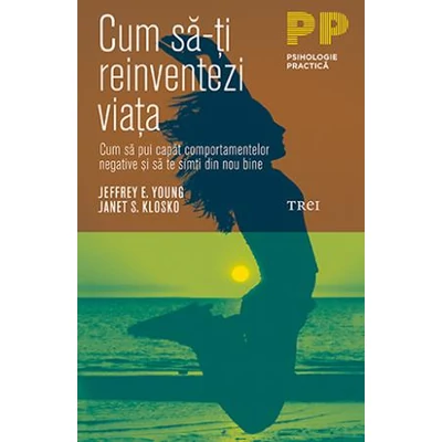 Cum sa-ti reinventezi viata - Jeffrey E.  Young, Janet S. Klosko