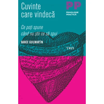 Cuvinte care vindeca Ce poti spune cand nu stii ce sa spui - Nance Guilmartin