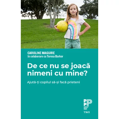 De ce nu se joaca nimeni cu mine? Ajuta-ti copilul sa-si faca prieteni - Caroline Maguire, Teresa Barker