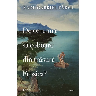 De ce urma sa coboare din trasura Frosica? - Radu Gabriel Parvu