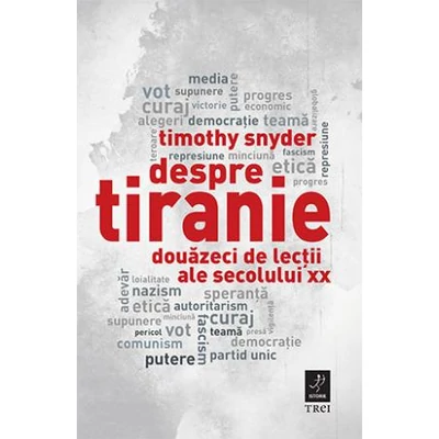 Despre tiranie Douazeci de lectii ale secolului XX - Timothy Snyder