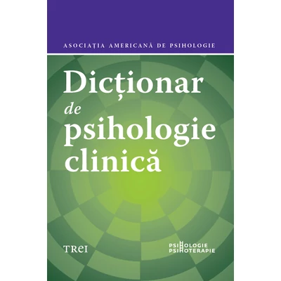 Dictionar de psihologie clinica - Asociatia Americana de Psihologie, Gary R.  Vandenbos