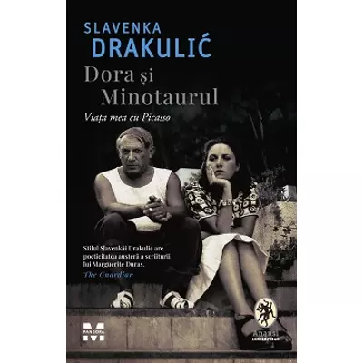 Dora si Minotaurul Viata mea cu Picasso - Slavenka Drakulic