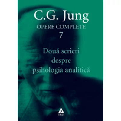 Doua scrieri despre psihologia analitica - Opere Complete, vol 7 - C.G. Jung