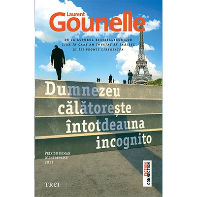 Dumnezeu calatoreste intotdeauna incognito - Laurent Gounelle