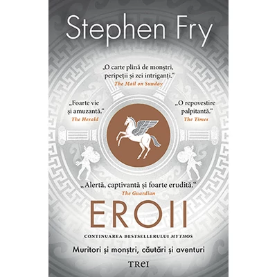 Eroii Muritori si monstri, cautari si aventuri - Stephen Fry