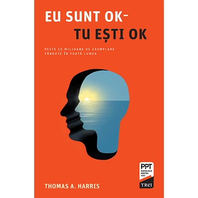 Eu sunt OK - Tu esti OK - Thomas A. Harris