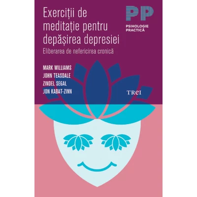 Exercitii de meditatie pentru depasirea depresiei  - Mark Williams, John Teasdale, Zindel Segal, Jon Kabat-Zinn 