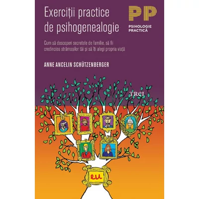 Exercitii practice de psihogenealogie  - Anne Ancelin Schutzenberger