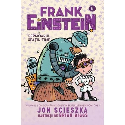 Frank Einstein si Fermoarul Spatiu-Timp  - Jon Scieszka