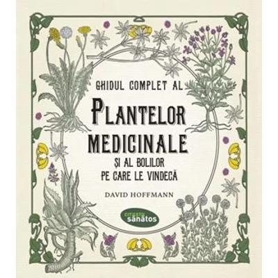 Ghidul complet al plantelor medicinale si al bolilor pe care le vindeca - David Hoffmann