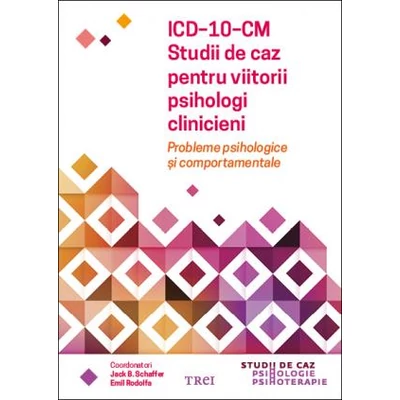 ICD-10-CM Studii de caz pentru viitorii psihologi clinicieni - Emil Rodolfa, Jack B. Schaffer