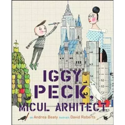 Iggy Peck, micul arhitect - Andrea Beaty