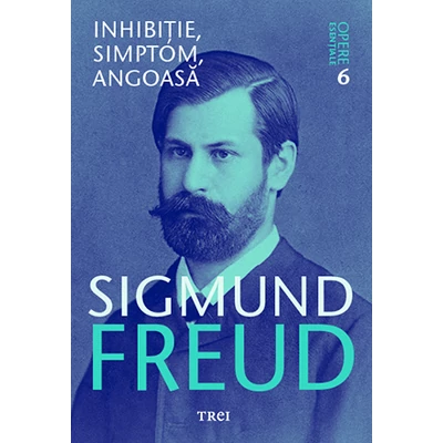 Inhibitie, simptom, angoasa - Opere Esentiale, vol 6  - Sigmund Freud