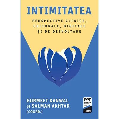 Intimitatea Perspective clinice, culturale, digitale si de dezvoltare - Salman Akhtar, Gurmeet  Kanwal 