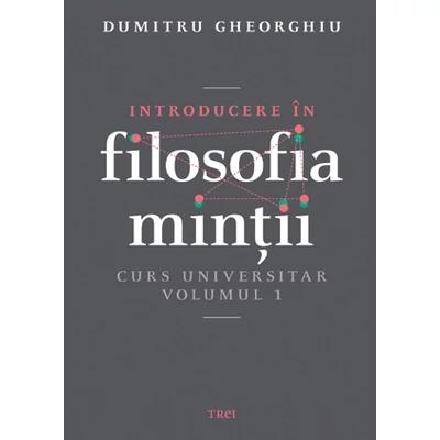 Introducere in filosofia mintii Curs universitar Volumul 1 - Dumitru Gheorghiu