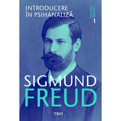 Introducere in psihanaliza - Opere Esentiale, vol 1  - Sigmund Freud