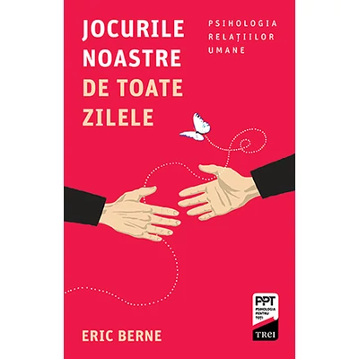 Jocurile noastre de toate zilele Psihologia relatiilor umane - Eric Berne