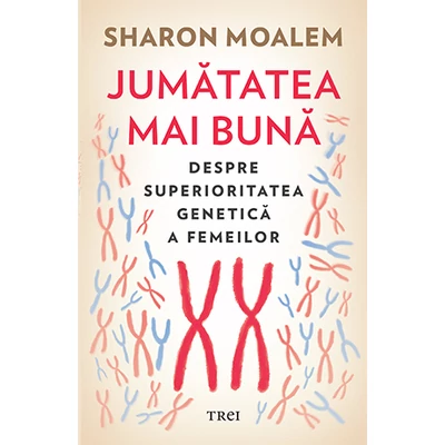 Jumatatea mai buna Despre superioritatea genetica a femeilor - Sharon  Moalem