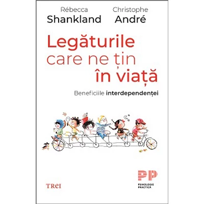 Legaturile care ne tin in viata Beneficiile interdependentei - Christophe Andre, Rebecca  Shankland