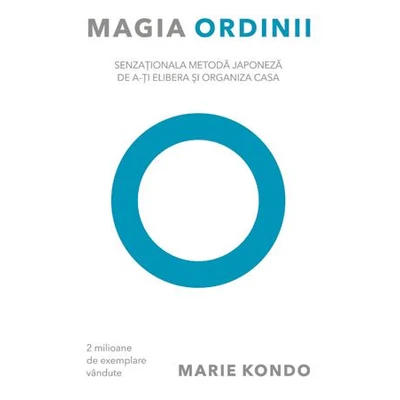 Magia ordinii Senzationala metoda japoneza de a-ti elibera si organiza casa - Marie Kondo