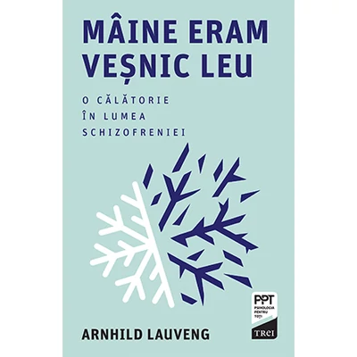 Maine eram vesnic leu O calatorie in lumea schizofreniei - Arnhild  Lauveng 