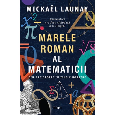 Marele roman al matematicii Din preistorie in zilele noastre - Mickael Launay