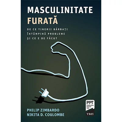 Masculinitate furata De ce tinerii barbati intampina probleme si ce e de facut - Philip  Zimbardo , Nikita D.  Coulombe 
