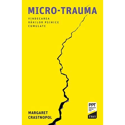 Micro-trauma Vindecarea ranilor psihice cumulate - Margaret Crastnopol