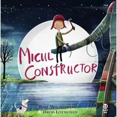 Micul constructor - Ross Montgomery