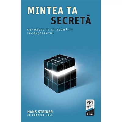 Mintea ta secreta Cunoaste-ti si asuma-ti inconstientul - Hans Steiner, Rebecca Hall