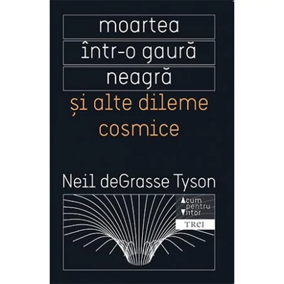 Moartea intr-o gaura neagra si alte dileme cosmice - Neil deGrasse Tyson