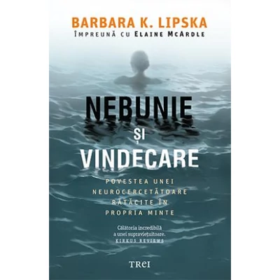 Nebunie si vindecare - Barbara K. Lipska, Elaine McArdle