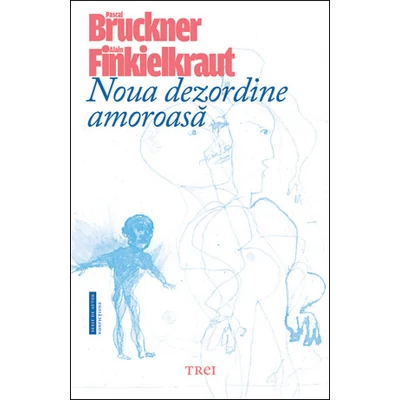 Noua dezordine amoroasa - Pascal Bruckner, Alain Finkielkraut
