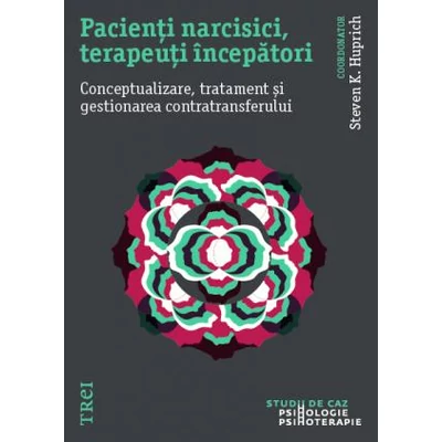 Pacienti narcisici, terapeuti incepatori - Steven K. Huprich